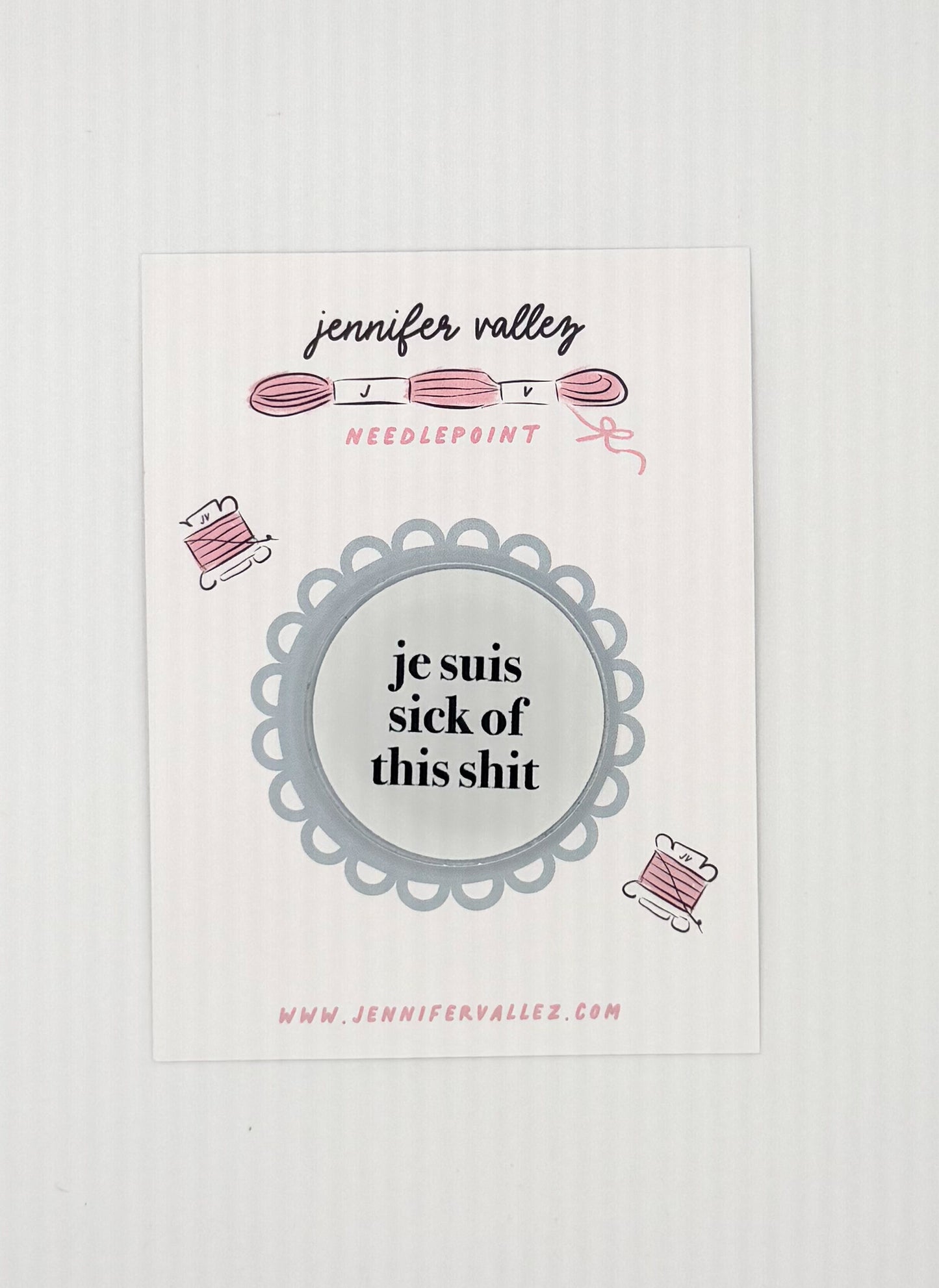 Je Suis Sick of This Shit circle Needle Minder