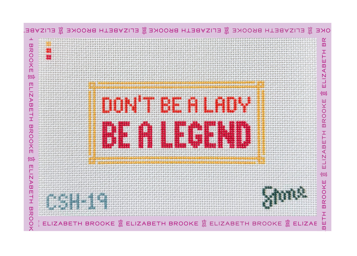 Don't be a Lady be a Legend Needlepoint Canvas