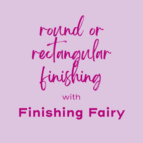 Round or Rectangle Finishing with the Finishing Fairy