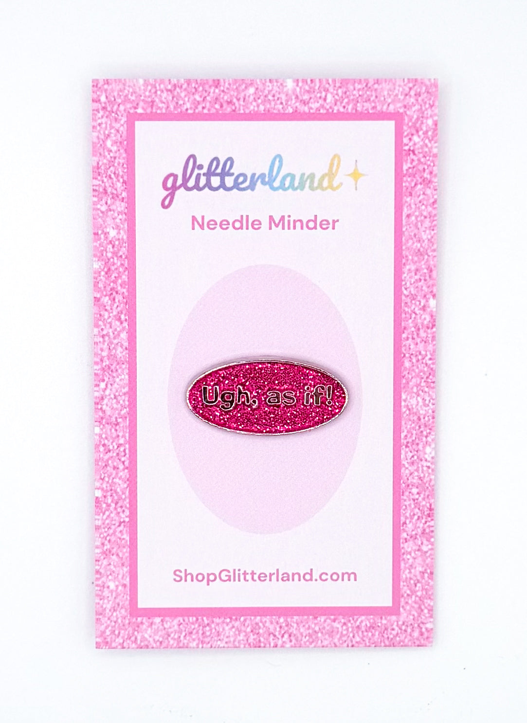 Ugh, As If Needle Minder