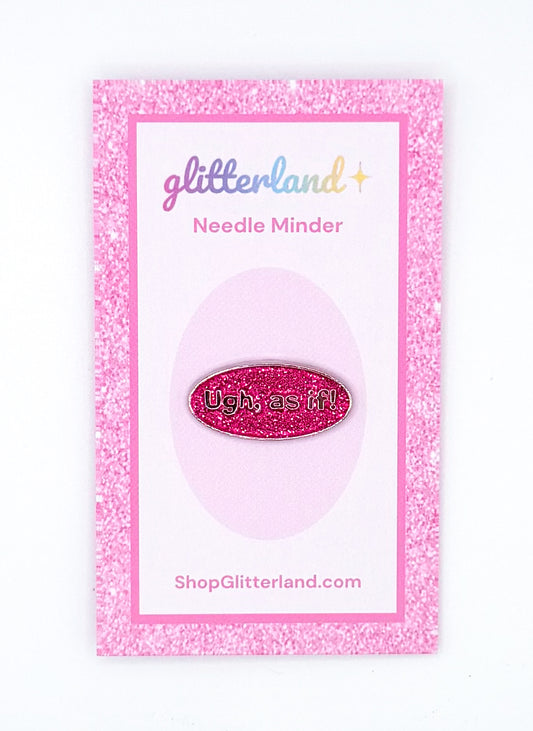 Ugh, As If Needle Minder