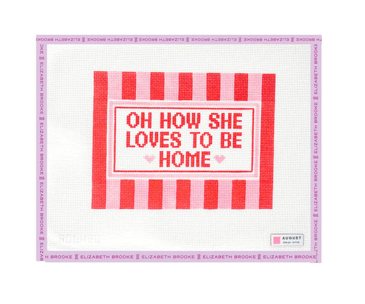 Oh How She Loves to be Home Needlepoint Canvas (large)