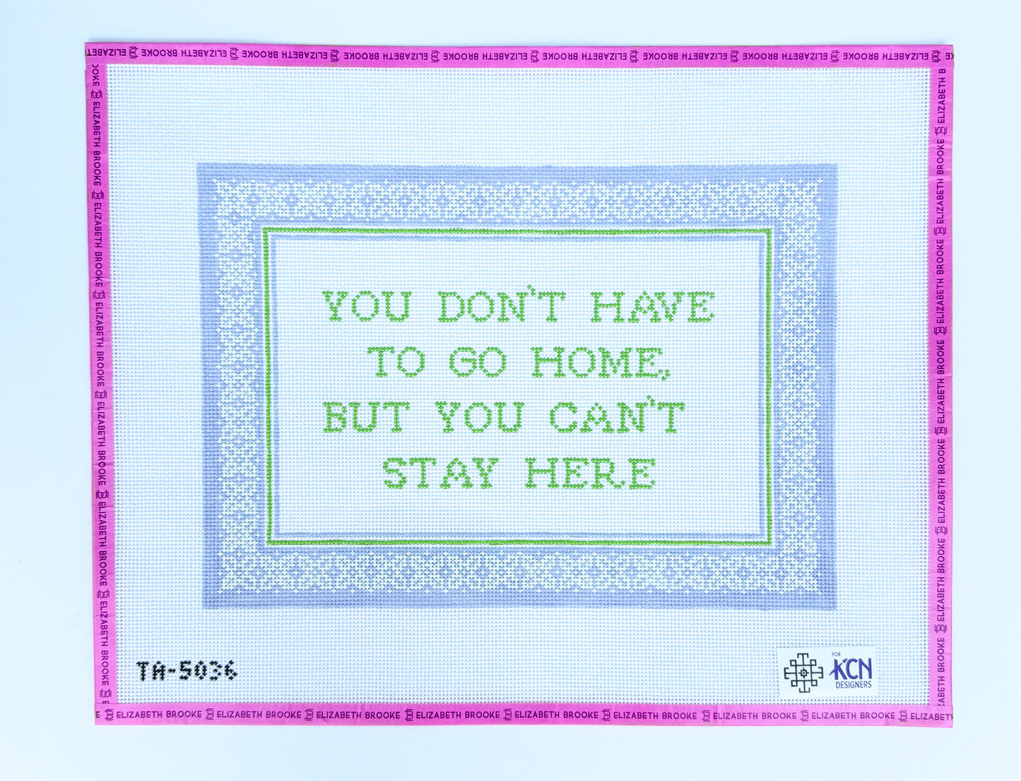 You Don't Have to Go Home Needlepont Canvas
